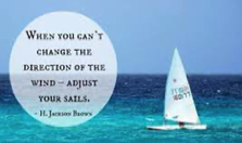 Picture of sailboat on ocean with text: 'When you can't change the direction of the wind-adjust your sails' H. Jackson Brown Jr.
